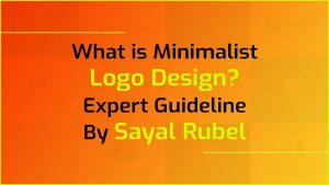 What is Minimalist Logo Design? Expert Guideline By Sayal Rubel